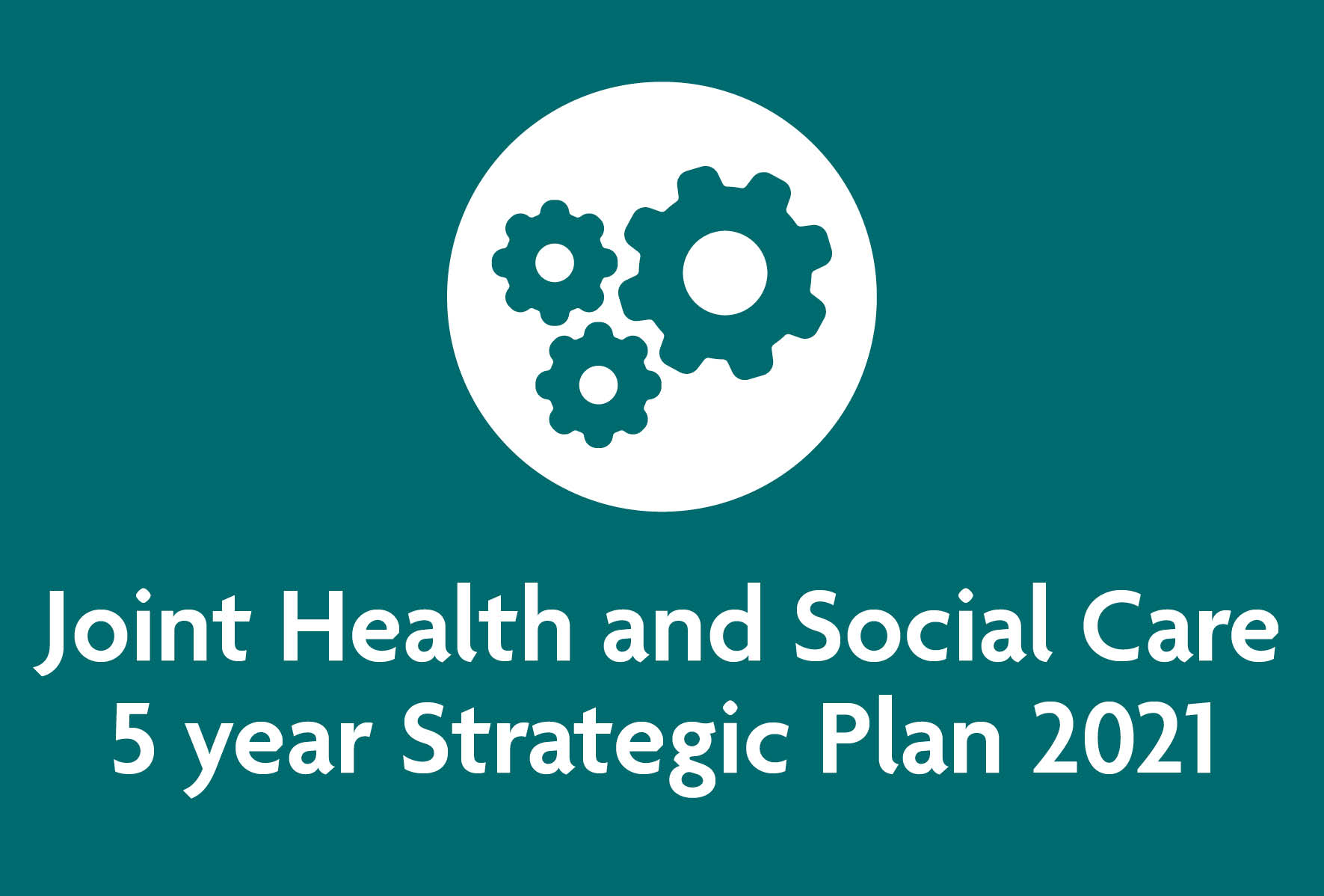 Joint Health and Social Care 5 Year Strategic Plan 2021