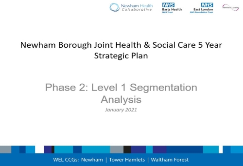 Newham borough joint health and social care 5 year strategic plan phase 2 level 1 segmentation analysis january 2021